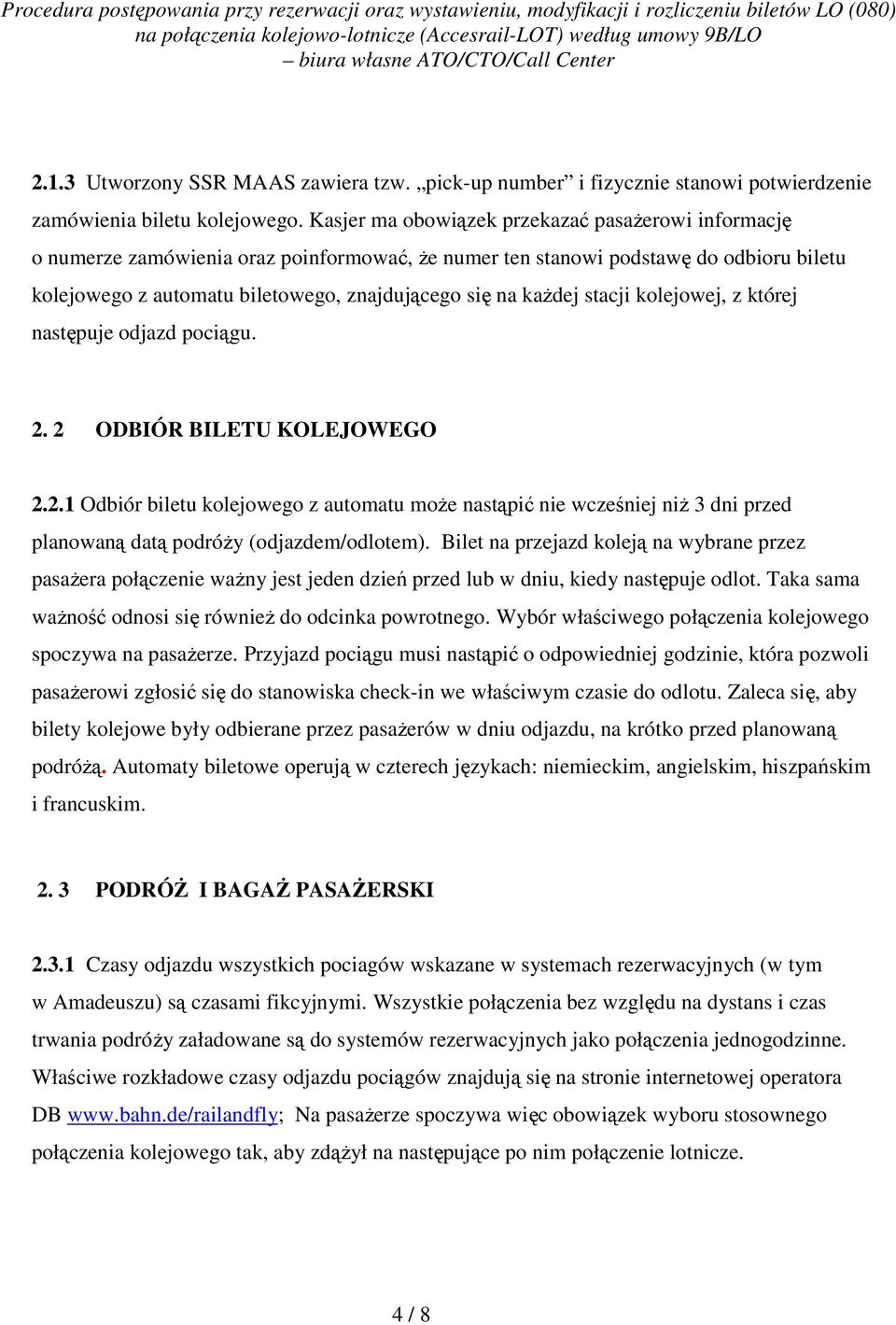 każdej stacji kolejowej, z której następuje odjazd pociągu. 2. 2 ODBIÓR BILETU KOLEJOWEGO 2.2.1 Odbiór biletu kolejowego z automatu może nastąpić nie wcześniej niż 3 dni przed planowaną datą podróży (odjazdem/odlotem).