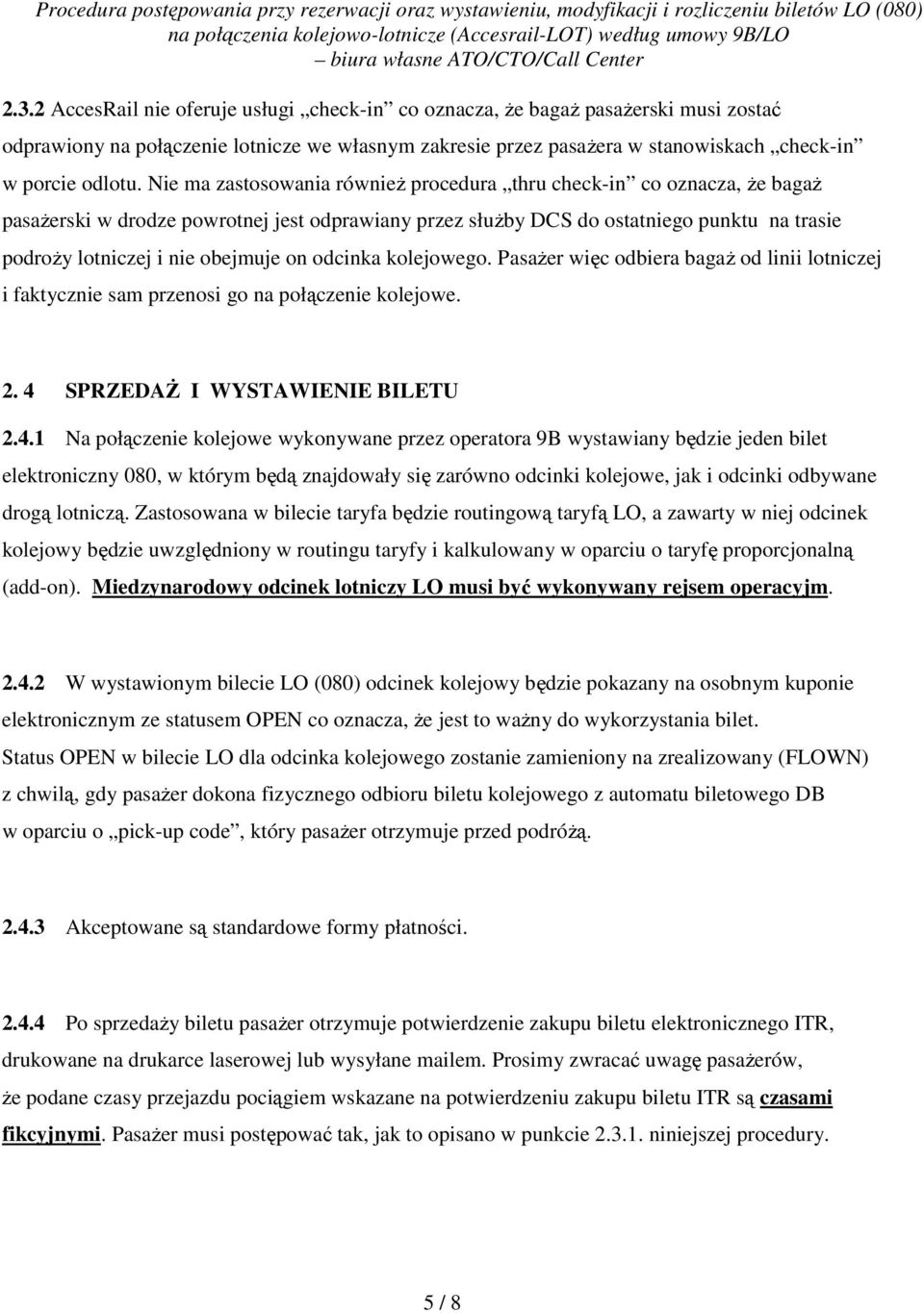 on odcinka kolejowego. Pasażer więc odbiera bagaż od linii lotniczej i faktycznie sam przenosi go na połączenie kolejowe. 2. 4 