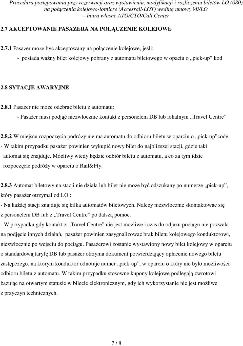 automatu do odbioru biletu w oparciu o pick-up code: - W takim przypadku pasażer powinien wykupić nowy bilet do najbliższej stacji, gdzie taki automat się znajduje.