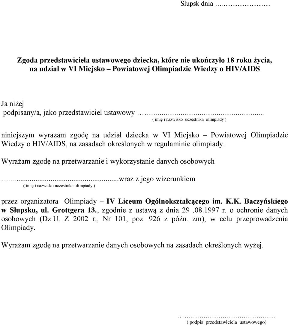 .. ( imię i nazwisko uczestnika olimpiady ) niniejszym wyrażam zgodę na udział dziecka w VI Miejsko Powiatowej Olimpiadzie Wiedzy o HIV/AIDS, na zasadach określonych w regulaminie olimpiady.