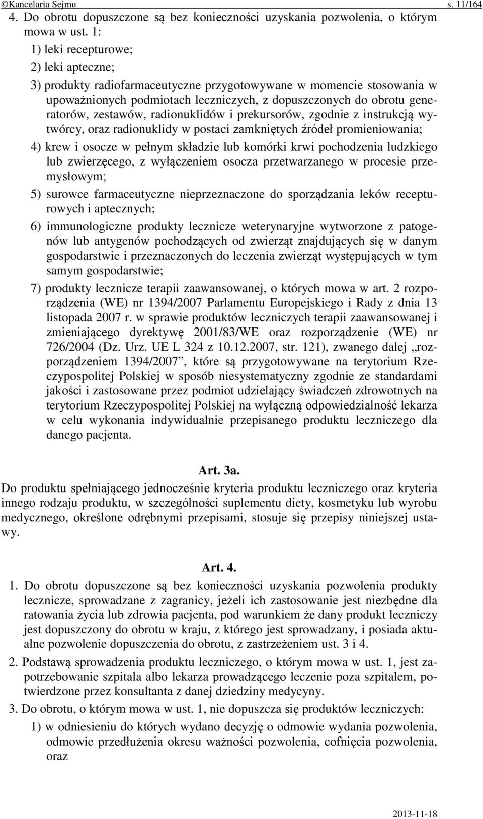 radionuklidów i prekursorów, zgodnie z instrukcją wytwórcy, oraz radionuklidy w postaci zamkniętych źródeł promieniowania; 4) krew i osocze w pełnym składzie lub komórki krwi pochodzenia ludzkiego