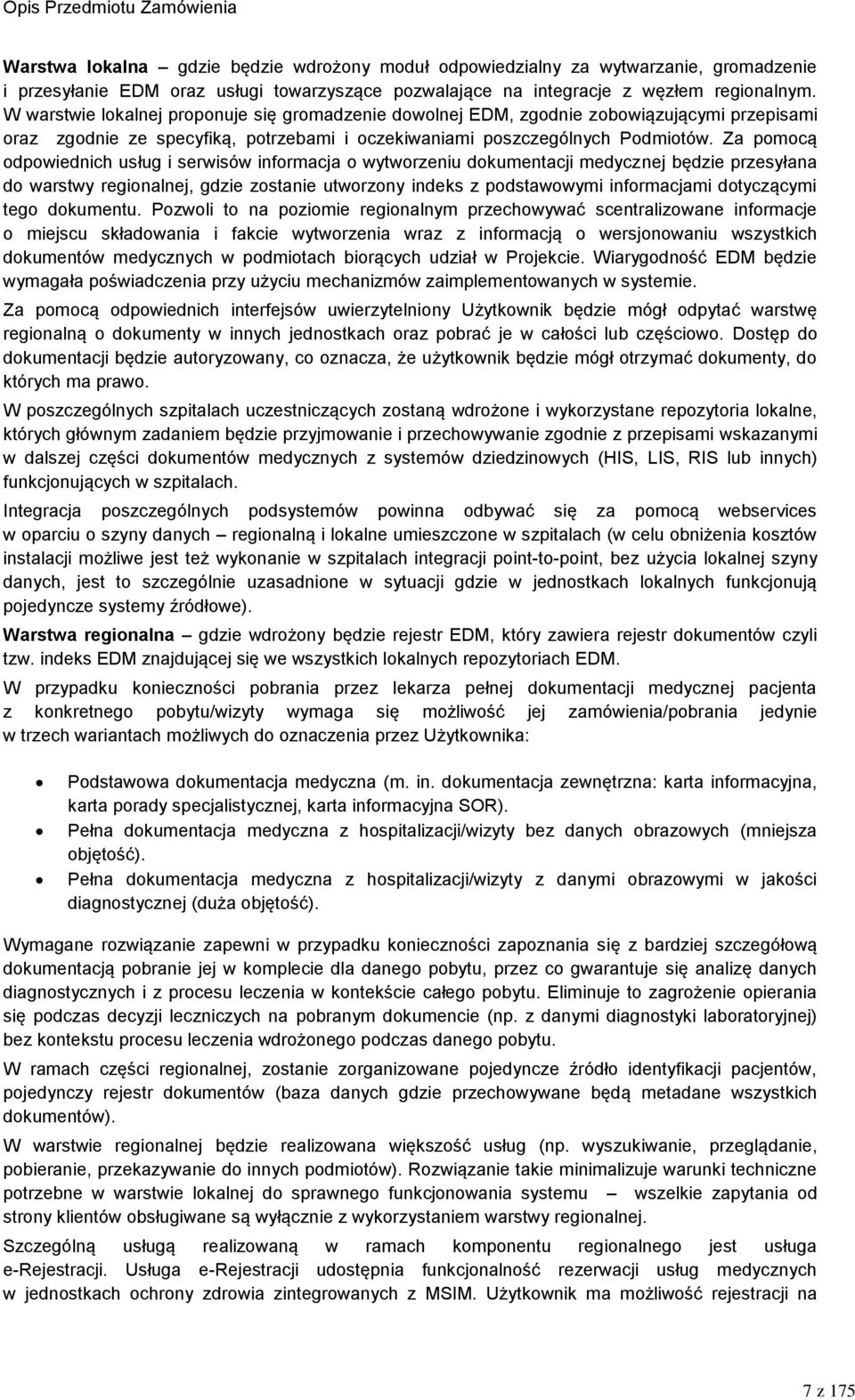 Za pomocą odpowiednich usług i serwisów informacja o wytworzeniu dokumentacji medycznej będzie przesyłana do warstwy regionalnej, gdzie zostanie utworzony indeks z podstawowymi informacjami