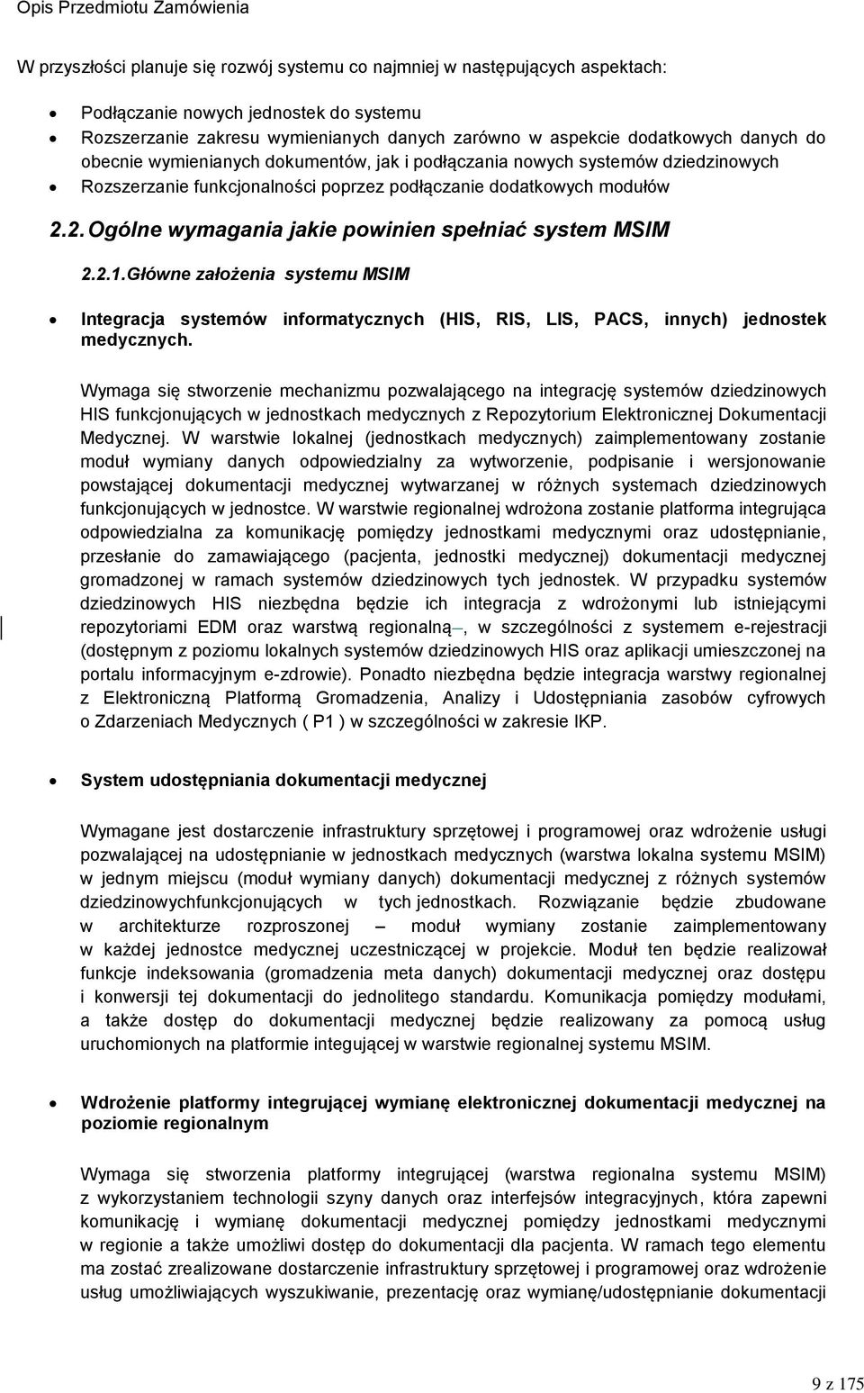 2. Ogólne wymagania jakie powinien spełniać system MSIM 2.2.1. Główne założenia systemu MSIM Integracja systemów informatycznych (HIS, RIS, LIS, PACS, innych) jednostek medycznych.