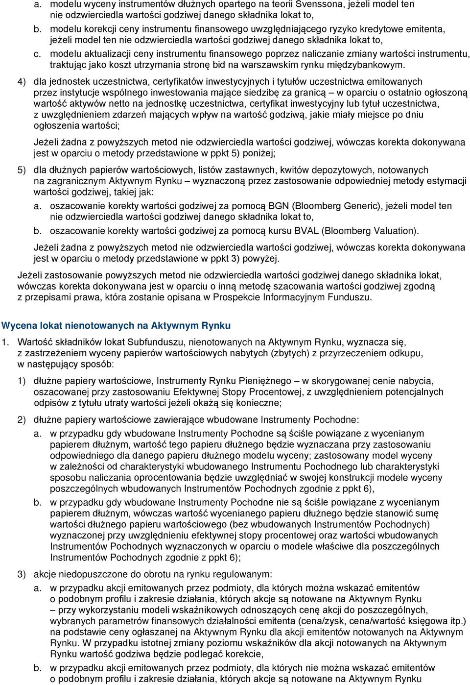 modelu aktualizacji ceny instrumentu finansowego poprzez naliczanie zmiany wartości instrumentu, traktując jako koszt utrzymania stronę bid na warszawskim rynku międzybankowym.