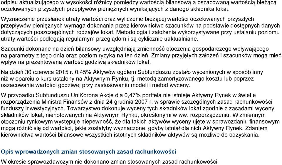 dotyczących poszczególnych rodzajów lokat. Metodologia i założenia wykorzystywane przy ustalaniu poziomu utraty wartości podlegają regularnym przeglądom i są cyklicznie uaktualniane.