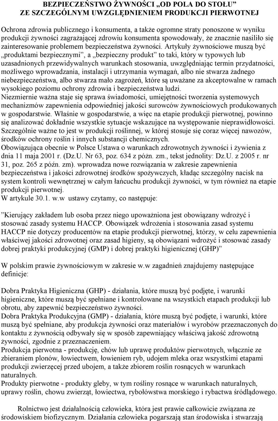 Artykuły żywnościowe muszą być produktami bezpiecznymi, a bezpieczny produkt to taki, który w typowych lub uzasadnionych przewidywalnych warunkach stosowania, uwzględniając termin przydatności,