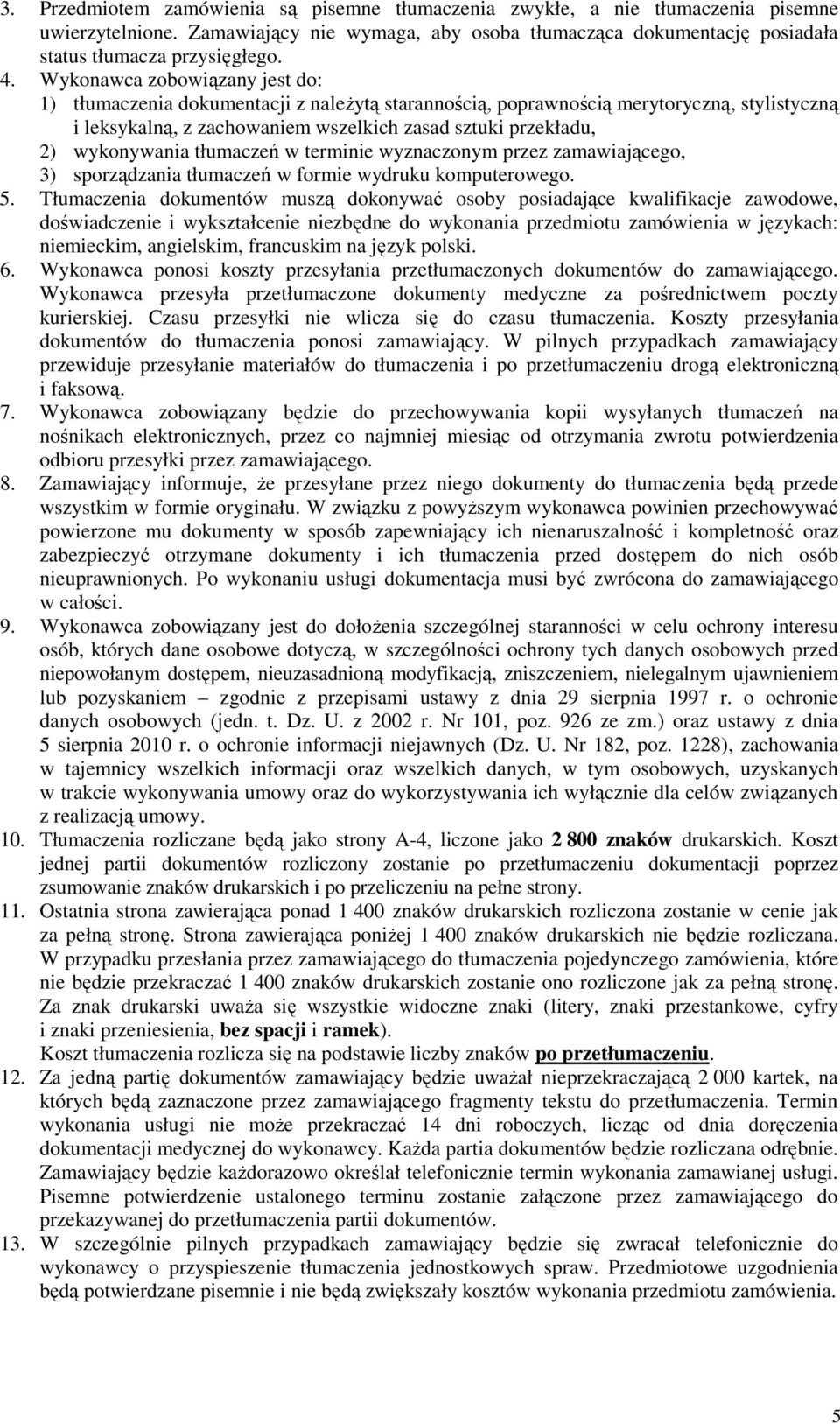 wykonywania tłumaczeń w terminie wyznaczonym przez zamawiającego, 3) sporządzania tłumaczeń w formie wydruku komputerowego. 5.