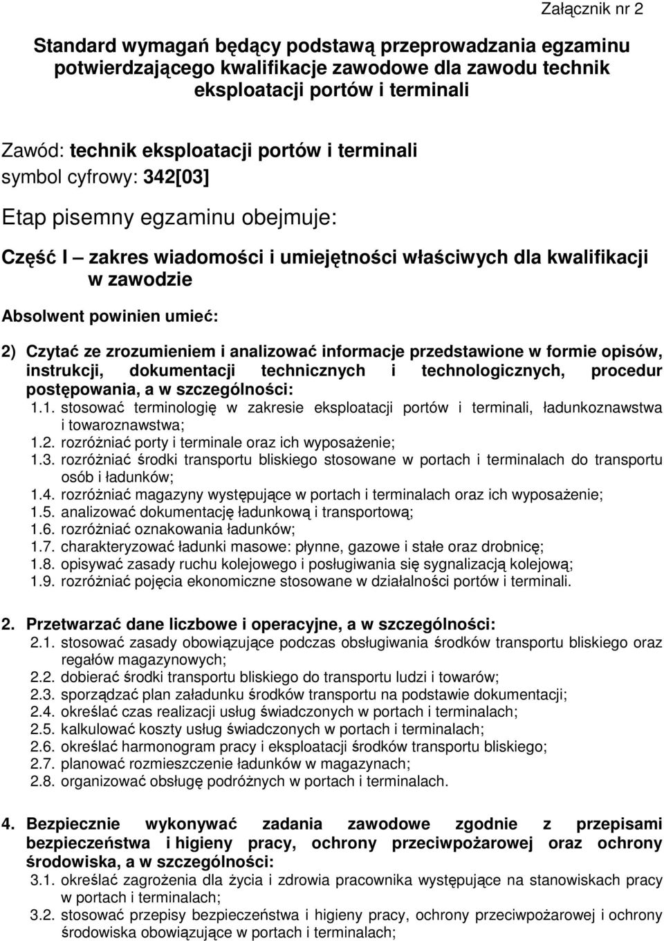 przedstawione w formie opisów, instrukcji, dokumentacji technicznych i technologicznych, procedur postępowania, a w szczególności: 1.