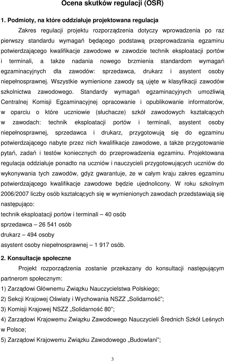 potwierdzającego kwalifikacje zawodowe w zawodzie technik eksploatacji portów i terminali, a takŝe nadania nowego brzmienia standardom wymagań egzaminacyjnych dla zawodów: sprzedawca, drukarz i