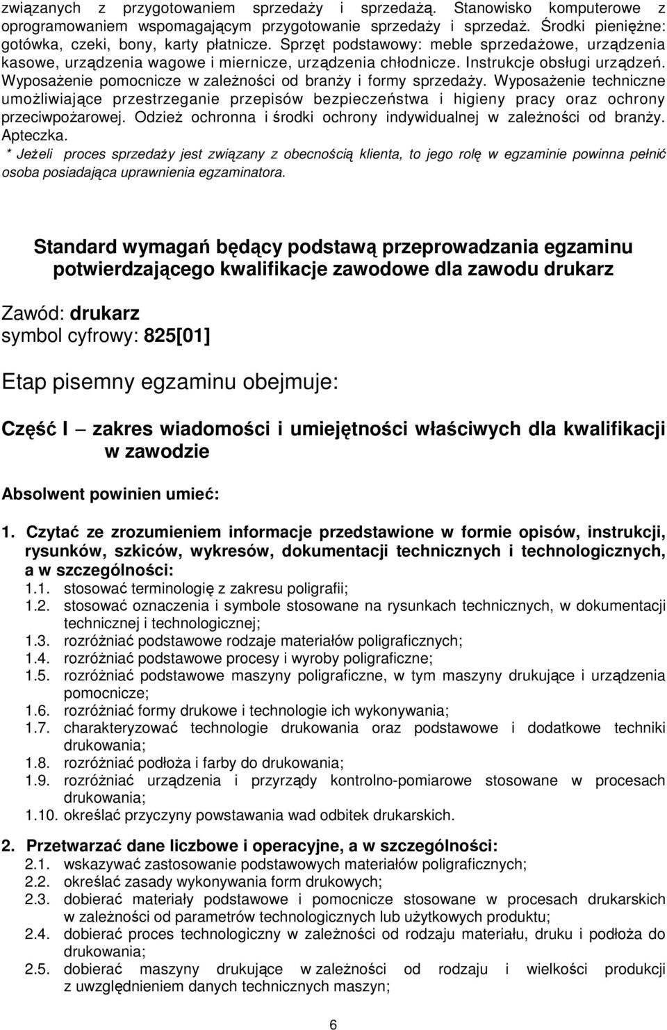 WyposaŜenie pomocnicze w zaleŝności od branŝy i formy sprzedaŝy. WyposaŜenie techniczne umoŝliwiające przestrzeganie przepisów bezpieczeństwa i higieny pracy oraz ochrony przeciwpoŝarowej.