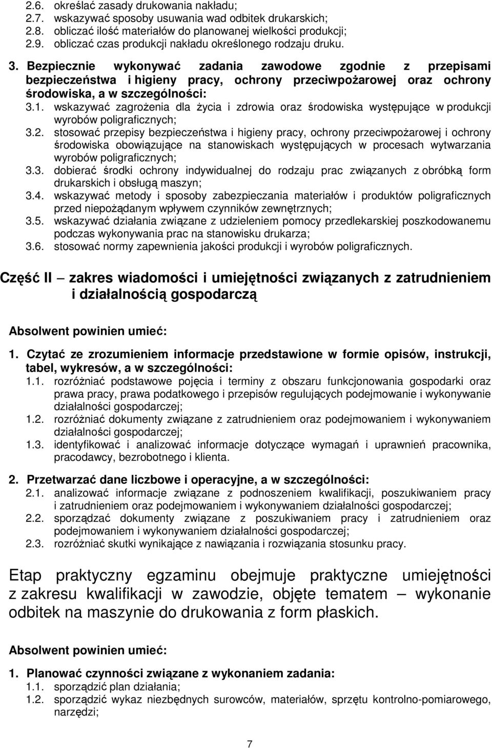 Bezpiecznie wykonywać zadania zawodowe zgodnie z przepisami bezpieczeństwa i higieny pracy, ochrony przeciwpoŝarowej oraz ochrony środowiska, a w szczególności: 3.1.