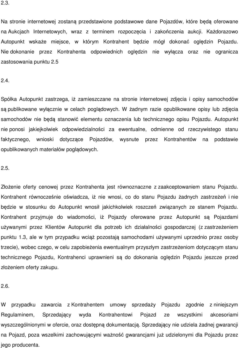 Nie dokonanie przez Kontrahenta odpowiednich oględzin nie wyłącza oraz nie ogranicza zastosowania punktu 2.5 2.4.