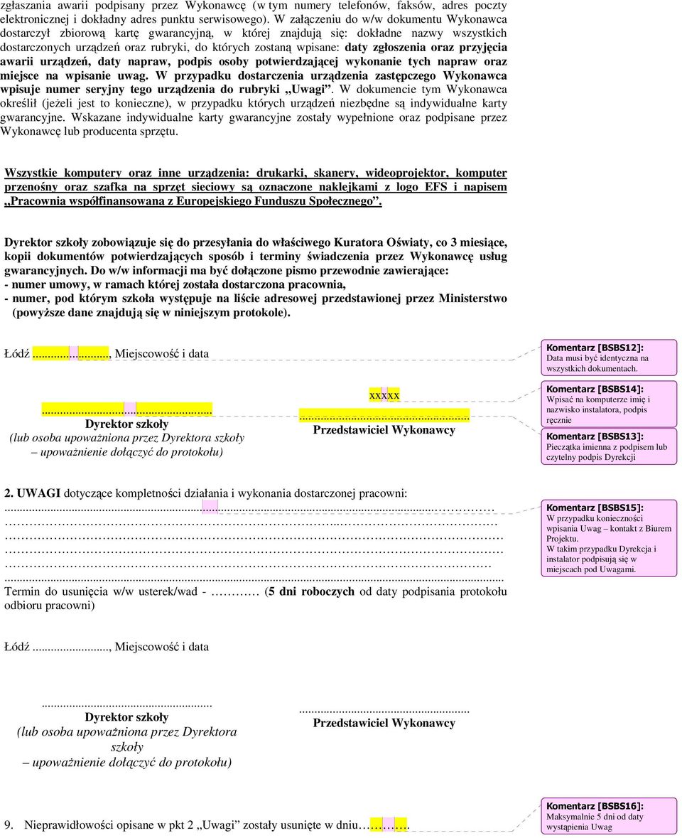 zgłoszenia oraz przyjęcia awarii urządzeń, daty napraw, podpis osoby potwierdzającej wykonanie tych napraw oraz miejsce na wpisanie uwag.