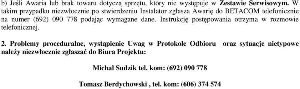 podając wymagane dane. Instrukcję postępowania otrzyma w rozmowie telefonicznej. 2.