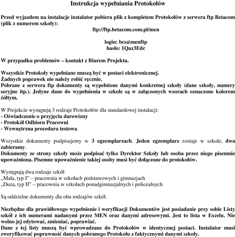 Wszystkie Protokoły wypełniane muszą być w postaci elektronicznej. śadnych poprawek nie naleŝy robić ręcznie.