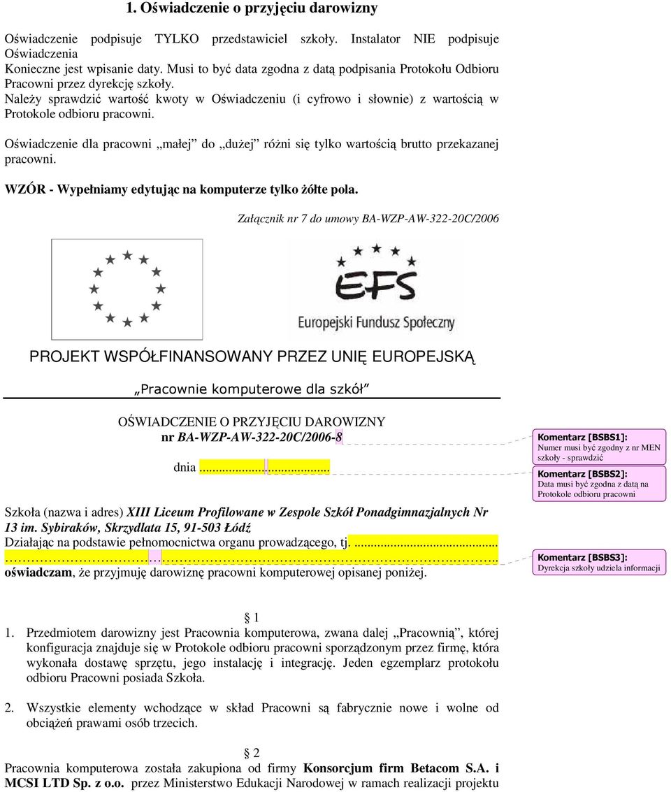 NaleŜy sprawdzić wartość kwoty w Oświadczeniu (i cyfrowo i słownie) z wartością w Protokole odbioru pracowni.