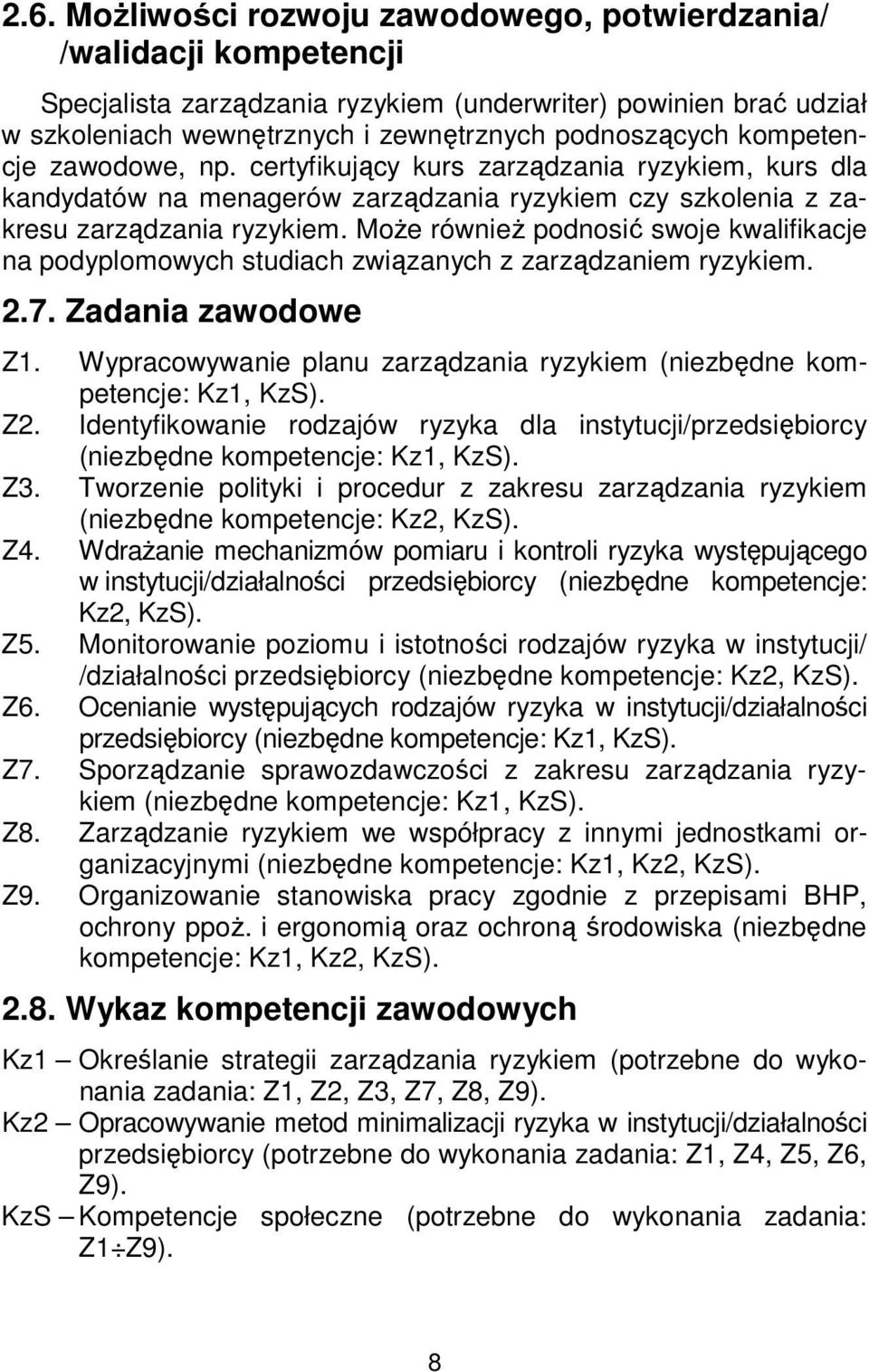 Może również podnosić swoje kwalifikacje na podyplomowych studiach związanych z zarządzaniem ryzykiem. 2.7. Zadania zawodowe Z1.