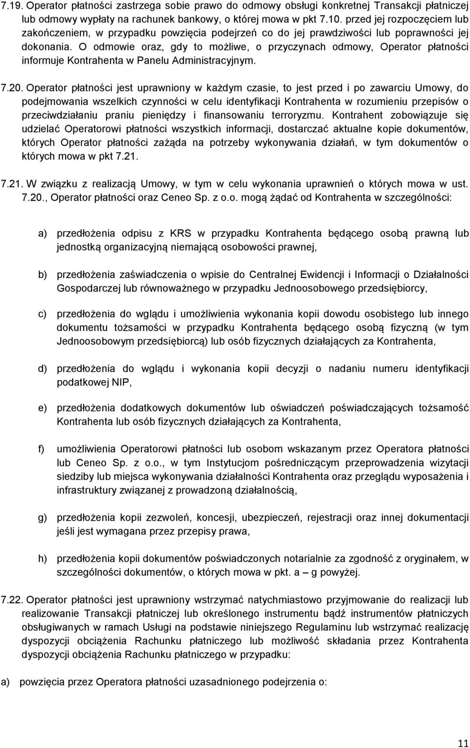 O odmowie oraz, gdy to możliwe, o przyczynach odmowy, Operator płatności informuje Kontrahenta w Panelu Administracyjnym. 7.20.