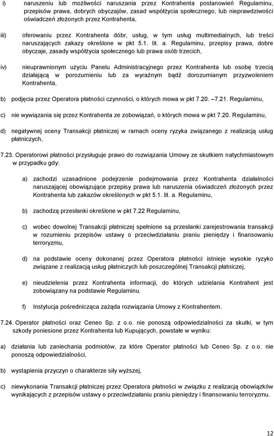 Regulaminu, przepisy prawa, dobre obyczaje, zasady współżycia społecznego lub prawa osób trzecich, nieuprawnionym użyciu Panelu Administracyjnego przez Kontrahenta lub osobę trzecią działającą w