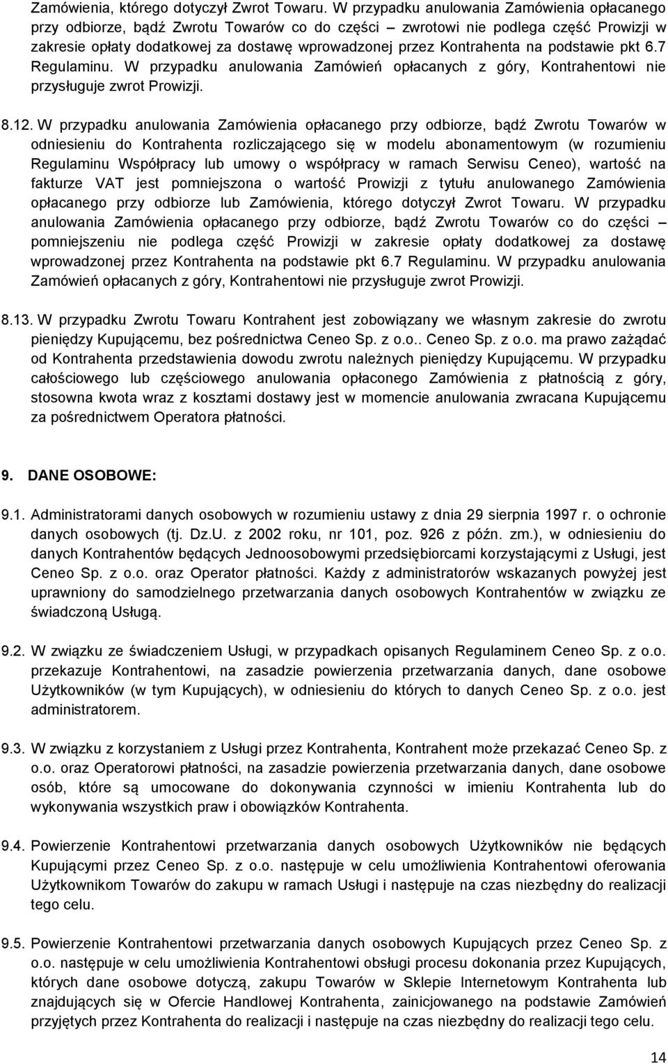 na podstawie pkt 6.7 Regulaminu. W przypadku anulowania Zamówień opłacanych z góry, Kontrahentowi nie przysługuje zwrot Prowizji. 8.12.