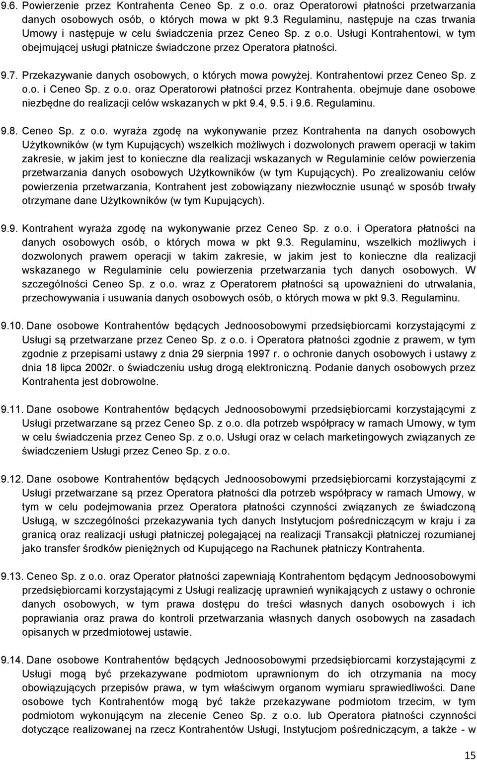 Przekazywanie danych osobowych, o których mowa powyżej. Kontrahentowi przez Ceneo Sp. z o.o. i Ceneo Sp. z o.o. oraz Operatorowi płatności przez Kontrahenta.