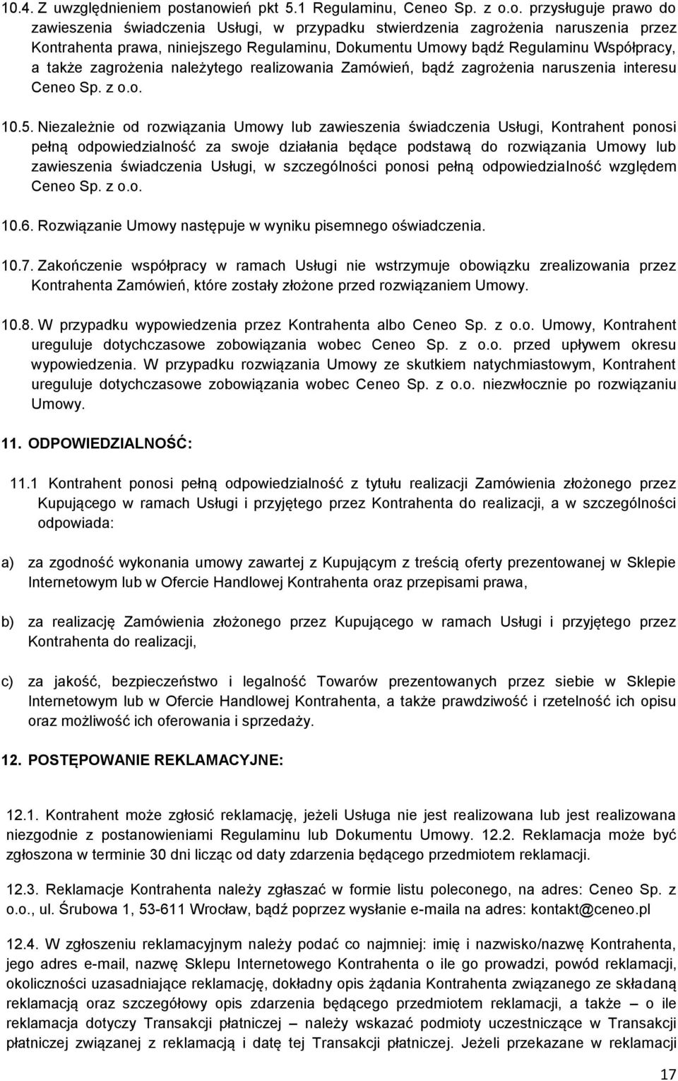 Dokumentu Umowy bądź Regulaminu Współpracy, a także zagrożenia należytego realizowania Zamówień, bądź zagrożenia naruszenia interesu Ceneo Sp. z o.o. 10.5.