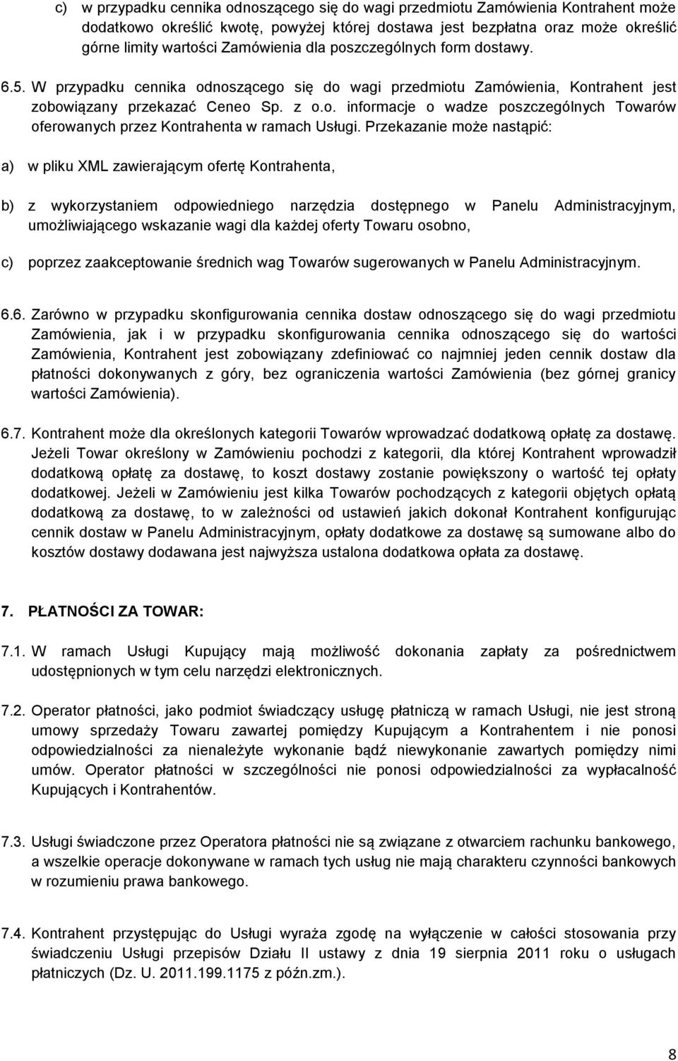 Przekazanie może nastąpić: a) w pliku XML zawierającym ofertę Kontrahenta, b) z wykorzystaniem odpowiedniego narzędzia dostępnego w Panelu Administracyjnym, umożliwiającego wskazanie wagi dla każdej