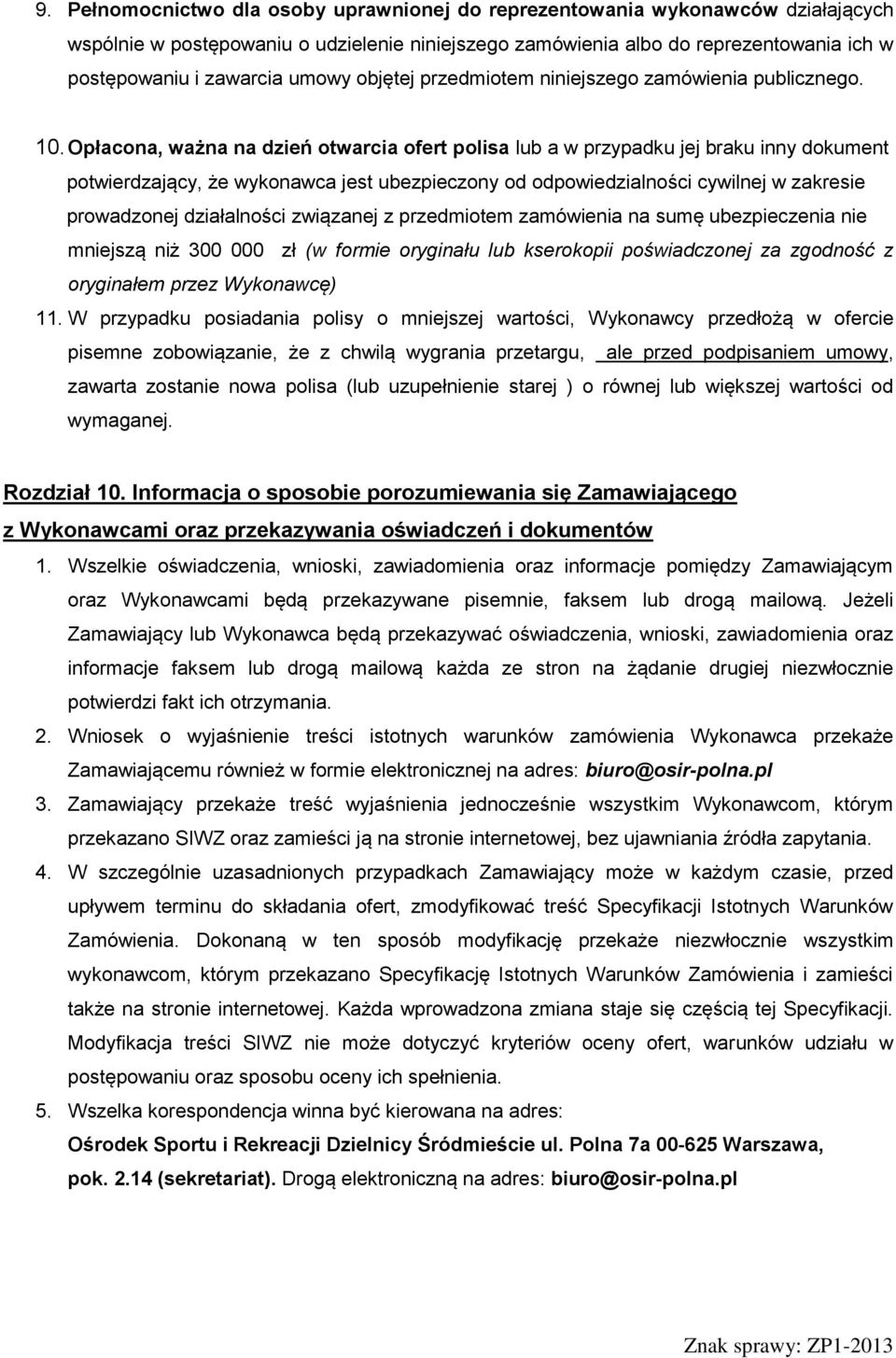 Opłacona, ważna na dzień otwarcia ofert polisa lub a w przypadku jej braku inny dokument potwierdzający, że wykonawca jest ubezpieczony od odpowiedzialności cywilnej w zakresie prowadzonej