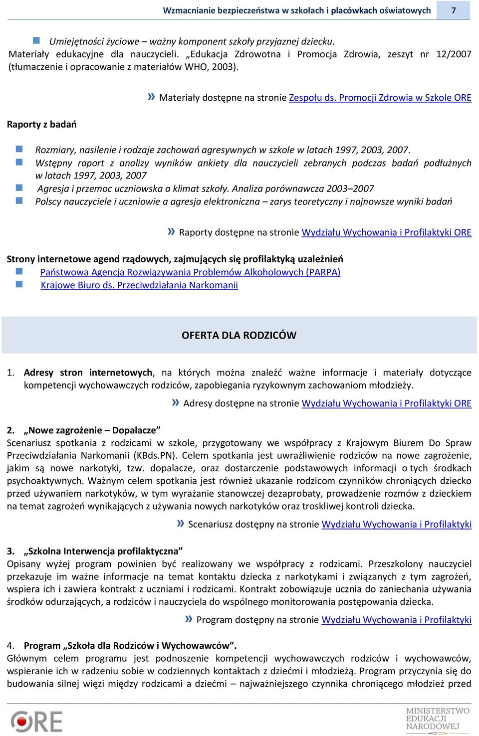 Promocji Zdrowia w Szkole ORE Rozmiary, nasilenie i rodzaje zachowań agresywnych w szkole w latach 1997, 2003, 2007.