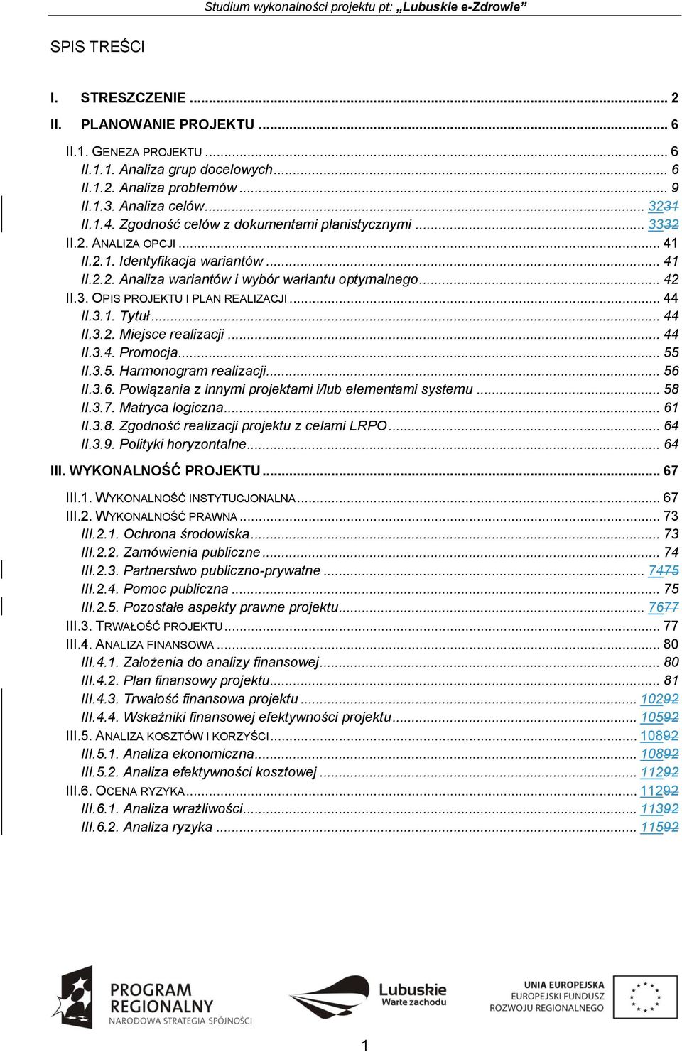 .. 44 II.3.1. Tytuł... 44 II.3.2. Miejsce realizacji... 44 II.3.4. Promocja... 55 II.3.5. Harmonogram realizacji... 56 II.3.6. Powiązania z innymi projektami i/lub elementami systemu... 58 II.3.7.