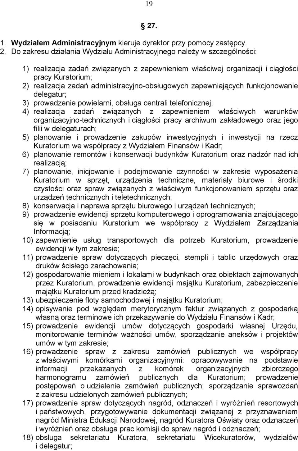 4) realizacja zadań związanych z zapewnieniem właściwych warunków organizacyjno-technicznych i ciągłości pracy archiwum zakładowego oraz jego filii w delegaturach; 5) planowanie i prowadzenie zakupów