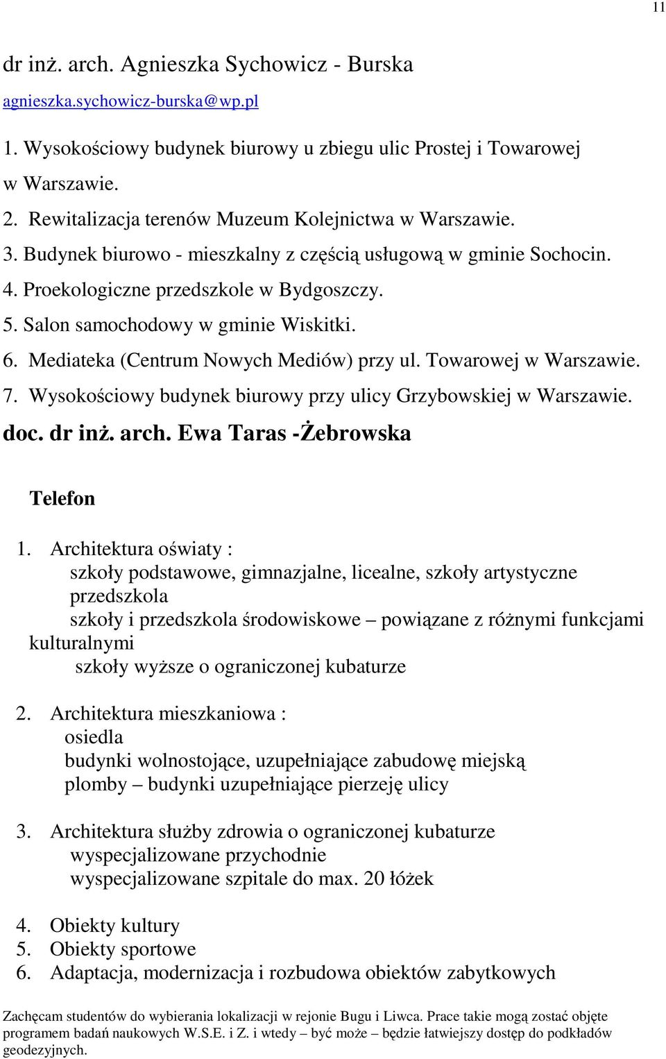 Salon samochodowy w gminie Wiskitki. 6. Mediateka (Centrum Nowych Mediów) przy ul. Towarowej w Warszawie. 7. Wysokościowy budynek biurowy przy ulicy Grzybowskiej w Warszawie. doc. dr inŝ. arch.