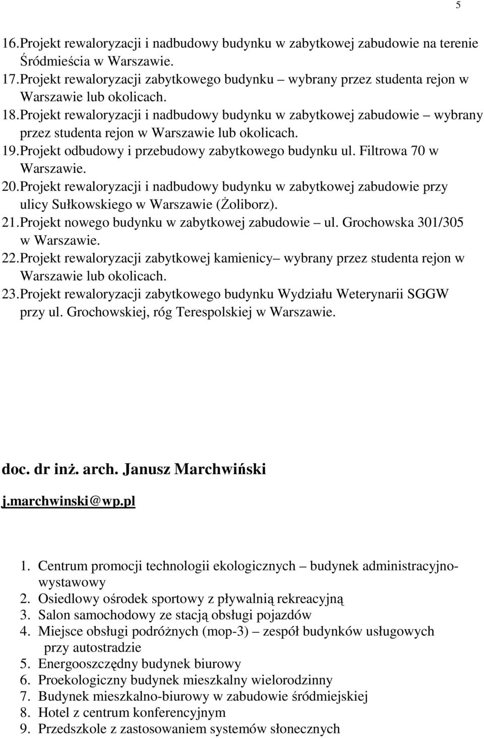 Projekt rewaloryzacji i nadbudowy budynku w zabytkowej zabudowie wybrany przez studenta rejon w Warszawie lub okolicach. 19. Projekt odbudowy i przebudowy zabytkowego budynku ul.