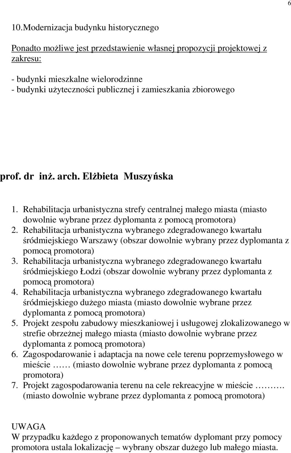 Rehabilitacja urbanistyczna wybranego zdegradowanego kwartału śródmiejskiego Warszawy (obszar dowolnie wybrany przez dyplomanta z pomocą promotora) 3.