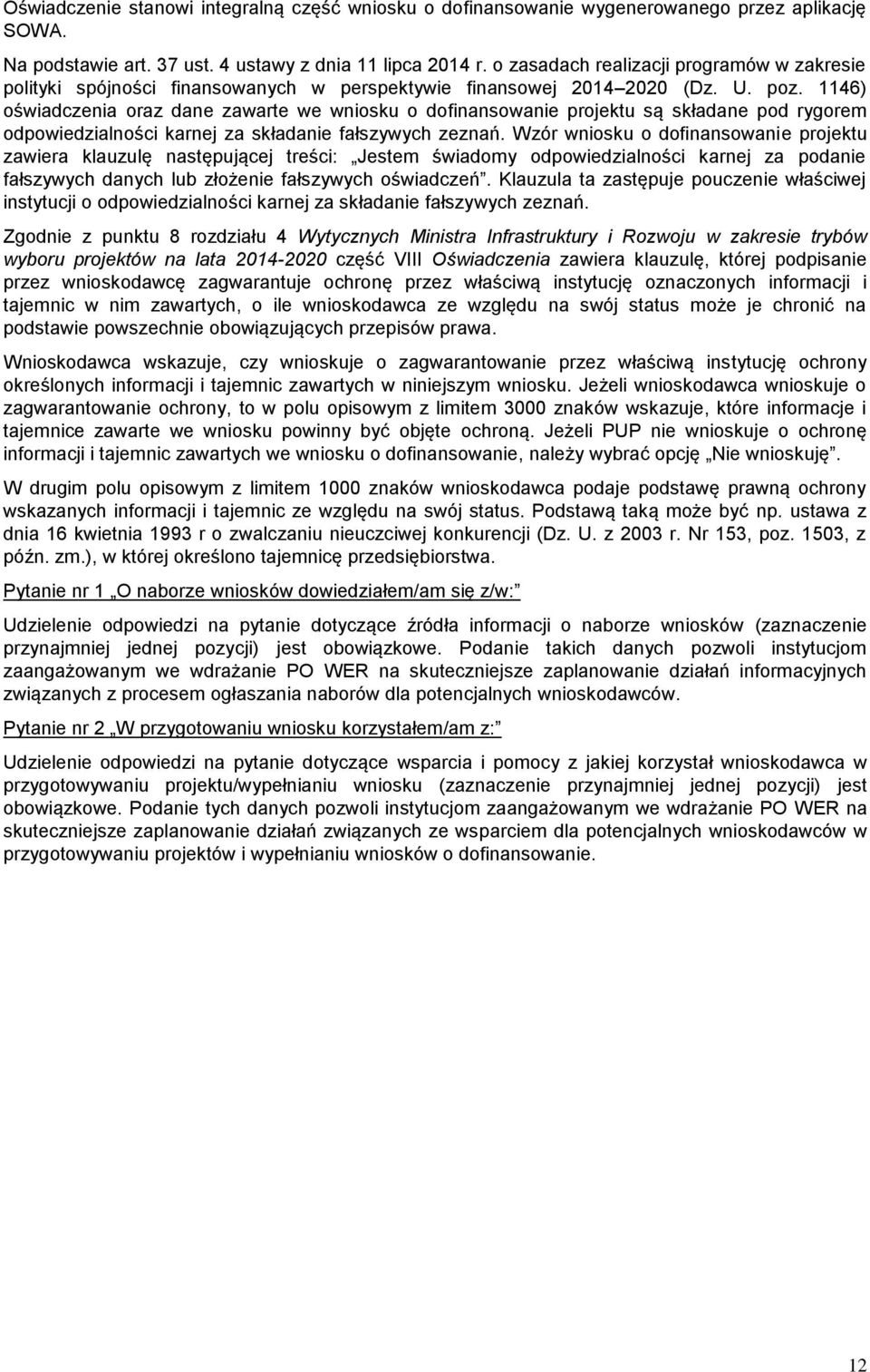 1146) oświadczenia oraz dane zawarte we wniosku o dofinansowanie projektu są składane pod rygorem odpowiedzialności karnej za składanie fałszywych zeznań.