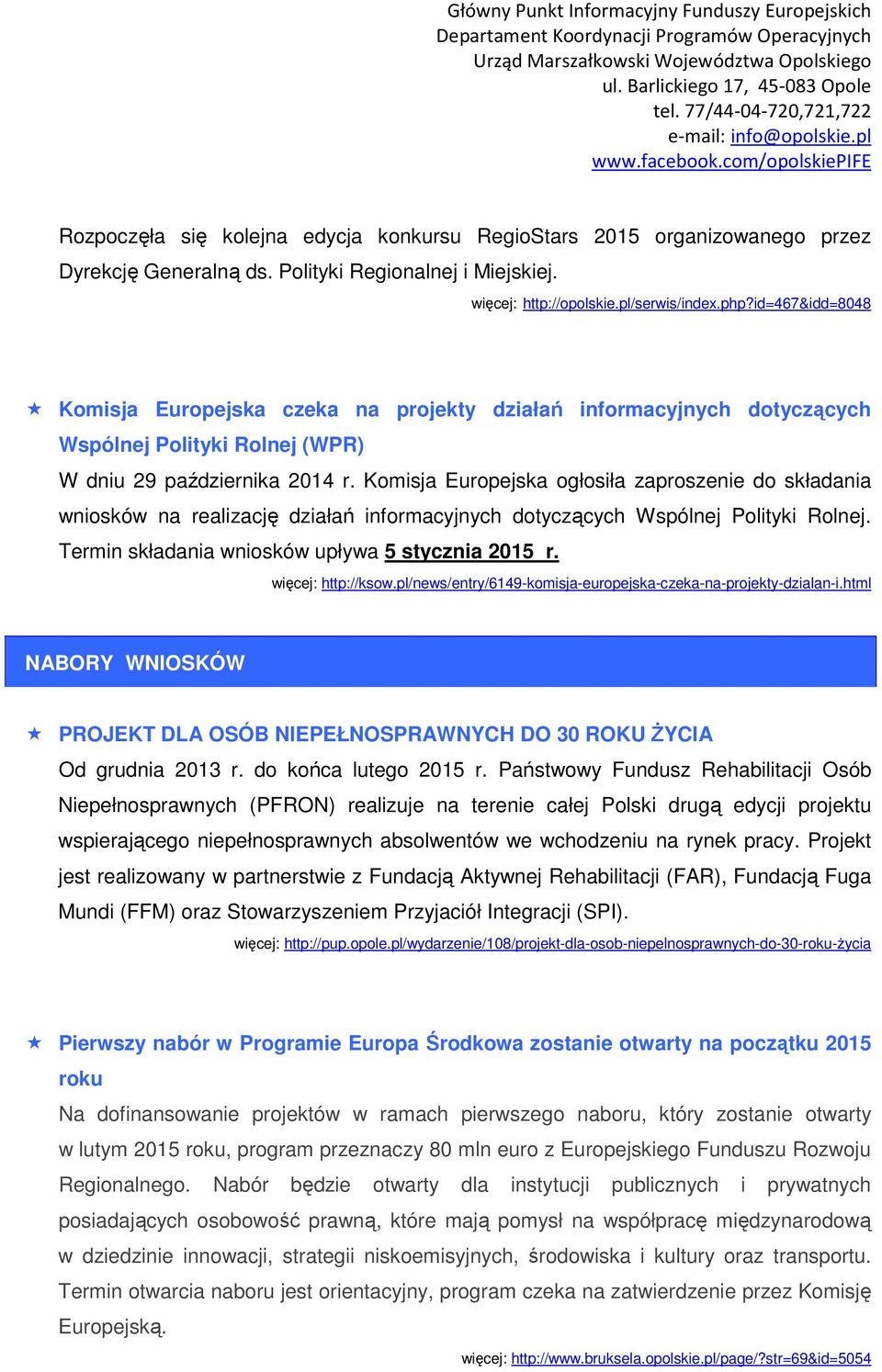 Komisja Europejska ogłosiła zaproszenie do składania wniosków na realizację działań informacyjnych dotyczących Wspólnej Polityki Rolnej. Termin składania wniosków upływa 5 stycznia 2015 r.