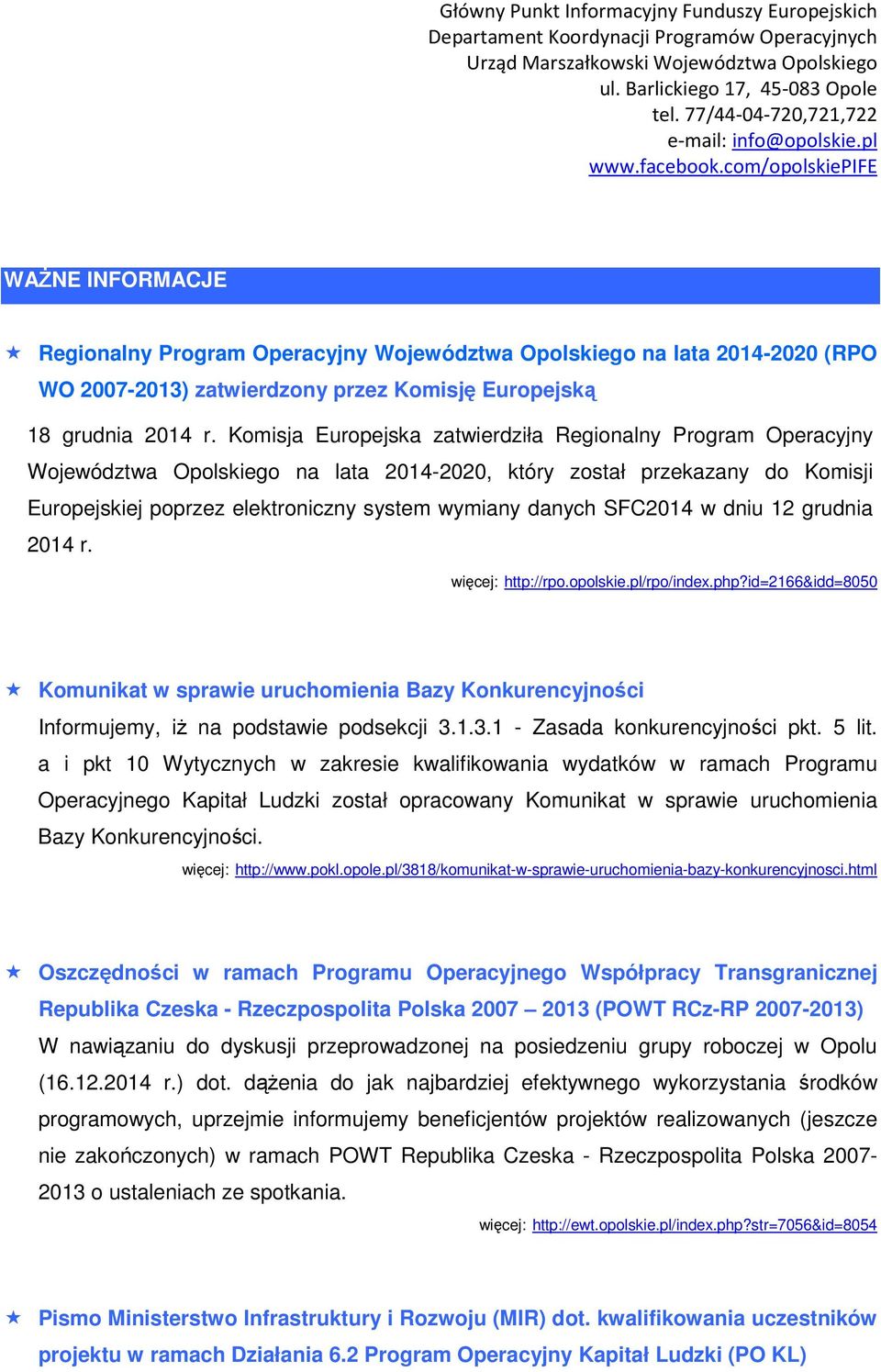 SFC2014 w dniu 12 grudnia 2014 r. więcej: http://rpo.opolskie.pl/rpo/index.php?id=2166&idd=8050 Komunikat w sprawie uruchomienia Bazy Konkurencyjności Informujemy, iŝ na podstawie podsekcji 3.