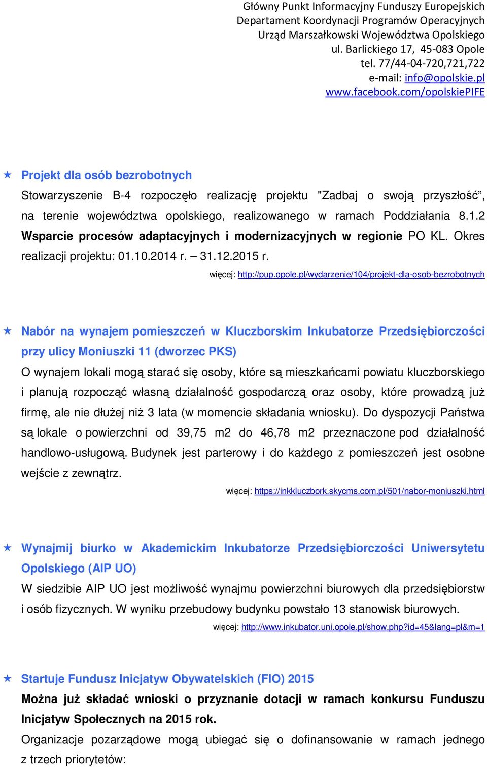 pl/wydarzenie/104/projekt-dla-osob-bezrobotnych Nabór na wynajem pomieszczeń w Kluczborskim Inkubatorze Przedsiębiorczości przy ulicy Moniuszki 11 (dworzec PKS) O wynajem lokali mogą starać się