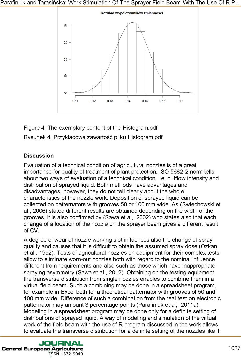 ISO 5682-2 norm tells about two ways of evaluation of a technical condition, i.e. outflow intensity and distribution of sprayed liquid.