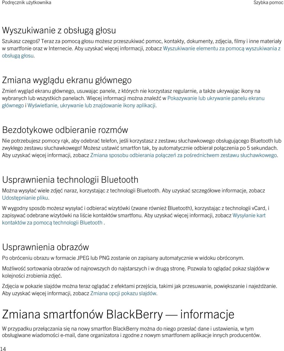 Zmiana wyglądu ekranu głównego Zmień wygląd ekranu głównego, usuwając panele, z których nie korzystasz regularnie, a także ukrywając ikony na wybranych lub wszystkich panelach.