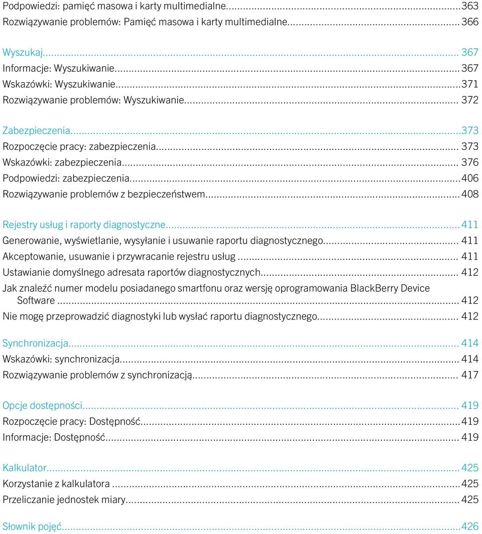 ..406 Rozwiązywanie problemów z bezpieczeństwem...408 Rejestry usług i raporty diagnostyczne... 411 Generowanie, wyświetlanie, wysyłanie i usuwanie raportu diagnostycznego.