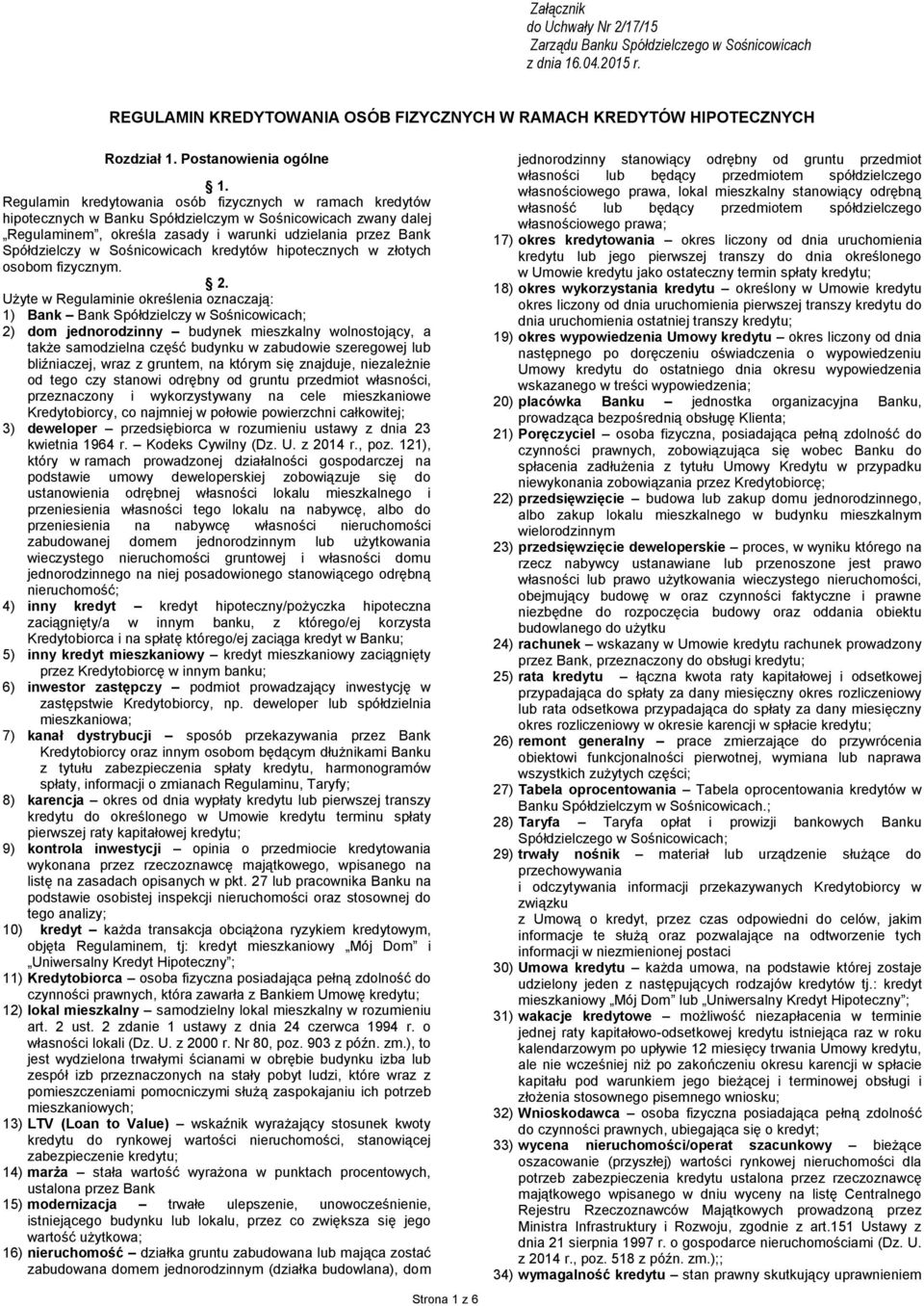 Regulamin kredytowania osób fizycznych w ramach kredytów hipotecznych w Banku Spółdzielczym w Sośnicowicach zwany dalej Regulaminem, określa zasady i warunki udzielania przez Bank Spółdzielczy w