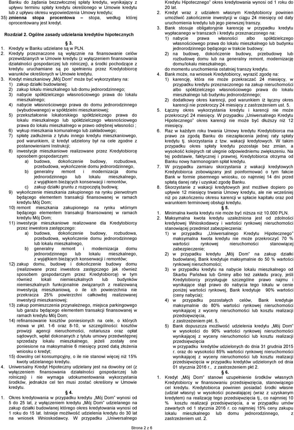Ogólne zasady udzielania kredytów hipotecznych 3. 1. Kredyty w Banku udzielane są w PLN. 2.