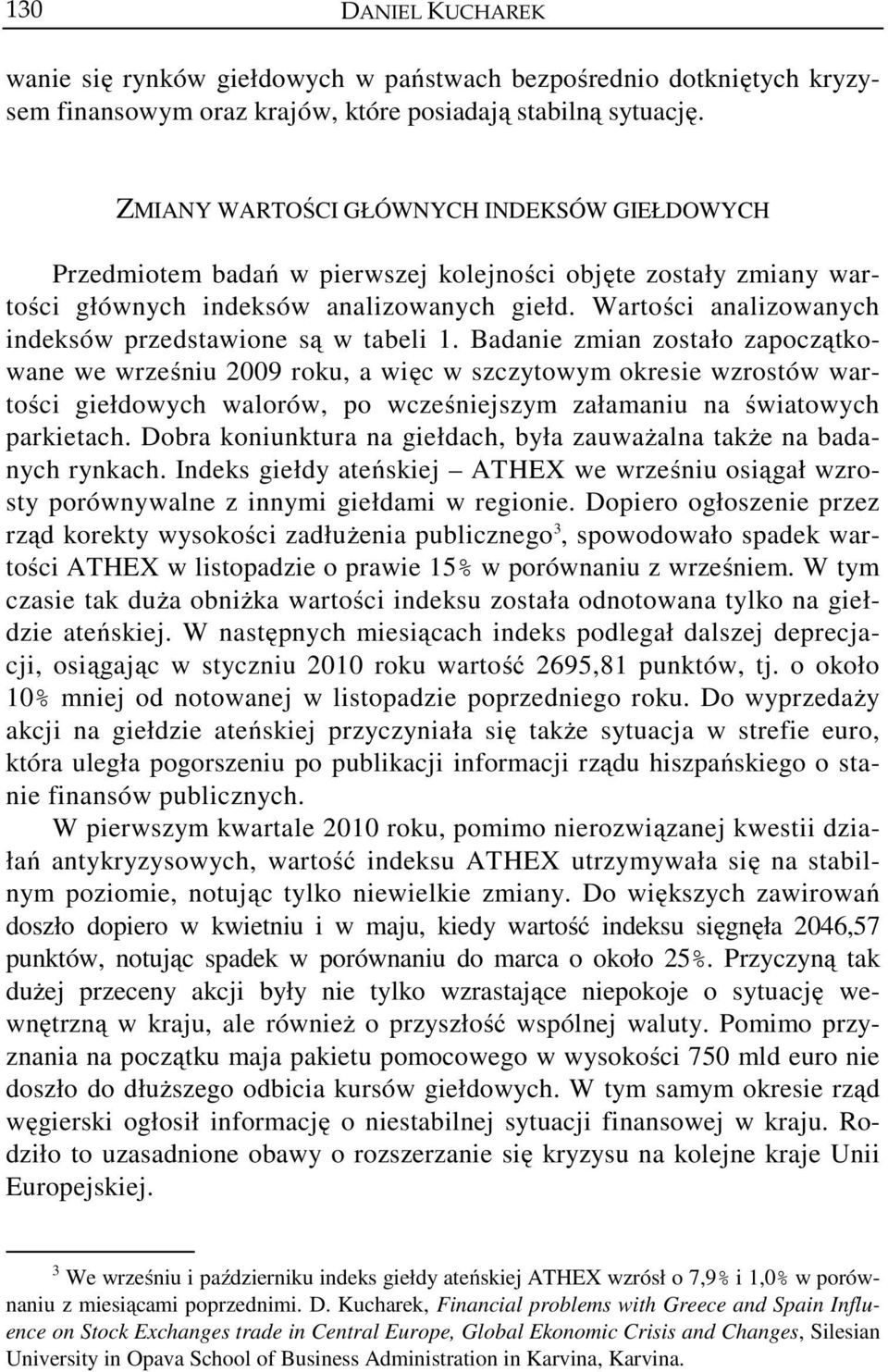 Wartości analizowanych indeksów przedstawione są w tabeli 1.