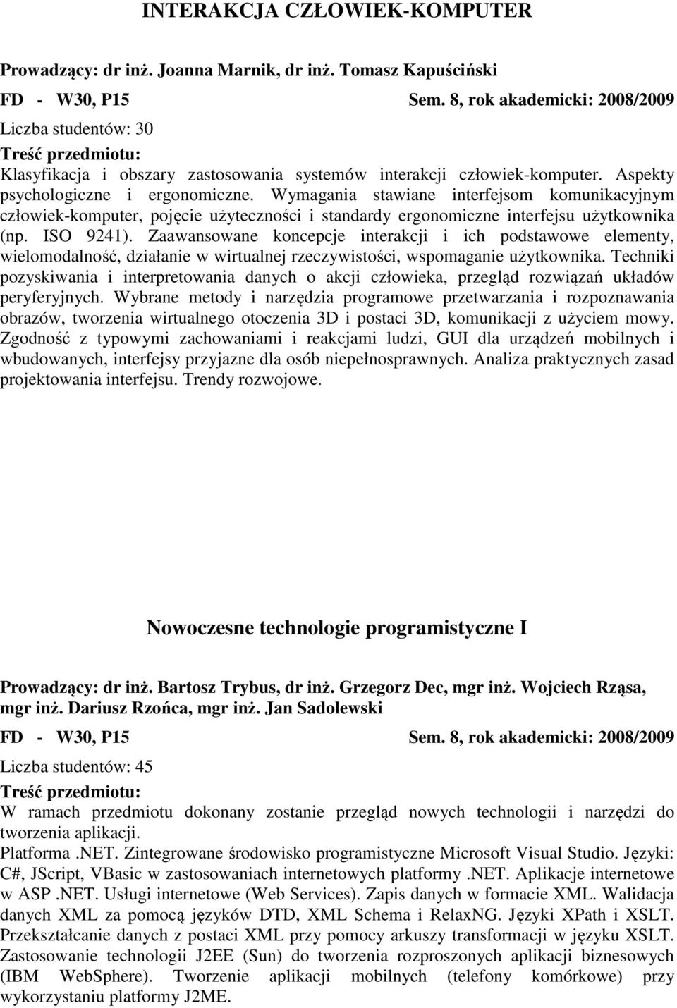 Wymagania stawiane interfejsom komunikacyjnym człowiek-komputer, pojęcie użyteczności i standardy ergonomiczne interfejsu użytkownika (np. ISO 9241).