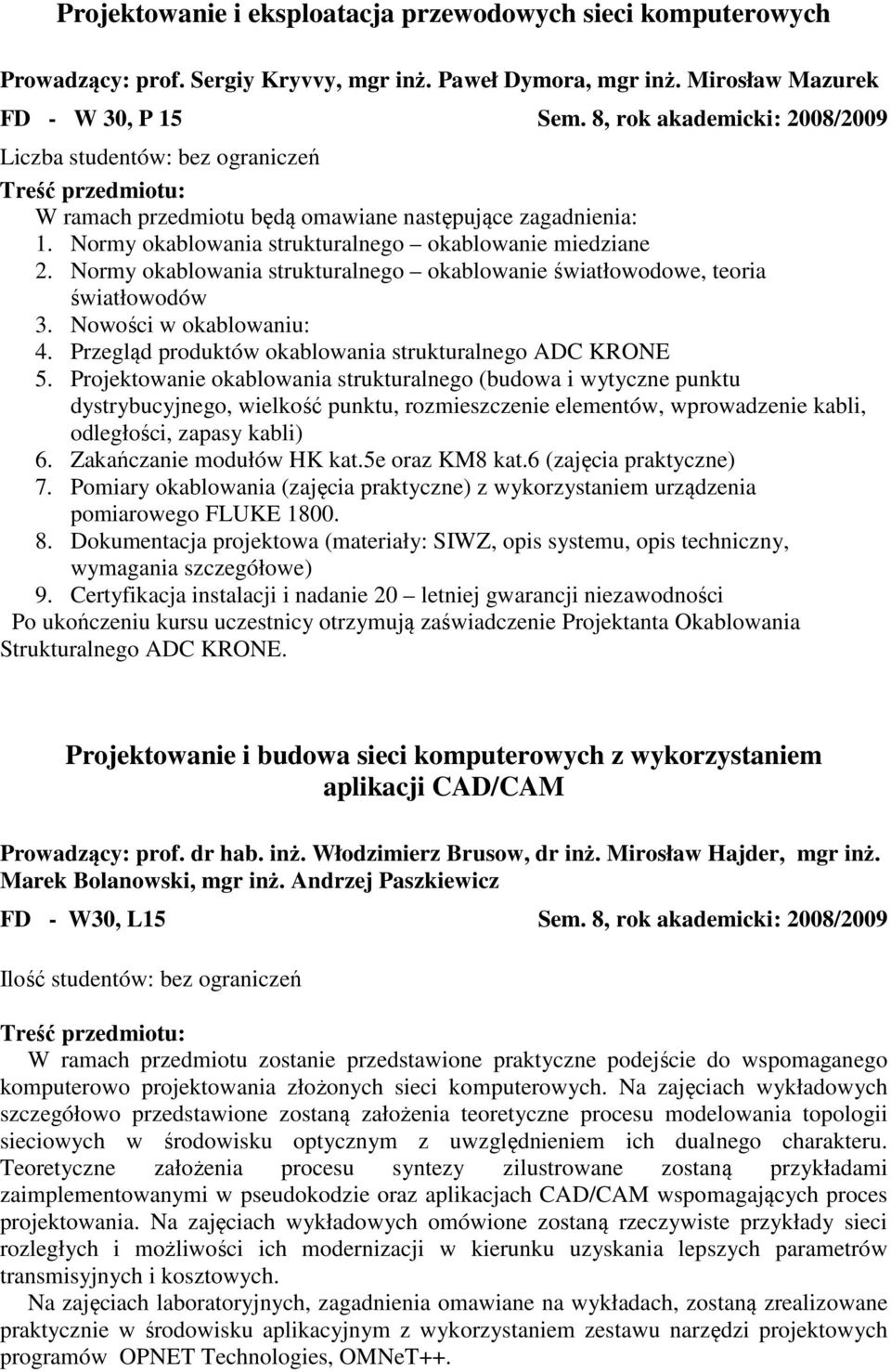 Normy okablowania strukturalnego okablowanie światłowodowe, teoria światłowodów 3. Nowości w okablowaniu: 4. Przegląd produktów okablowania strukturalnego ADC KRONE 5.