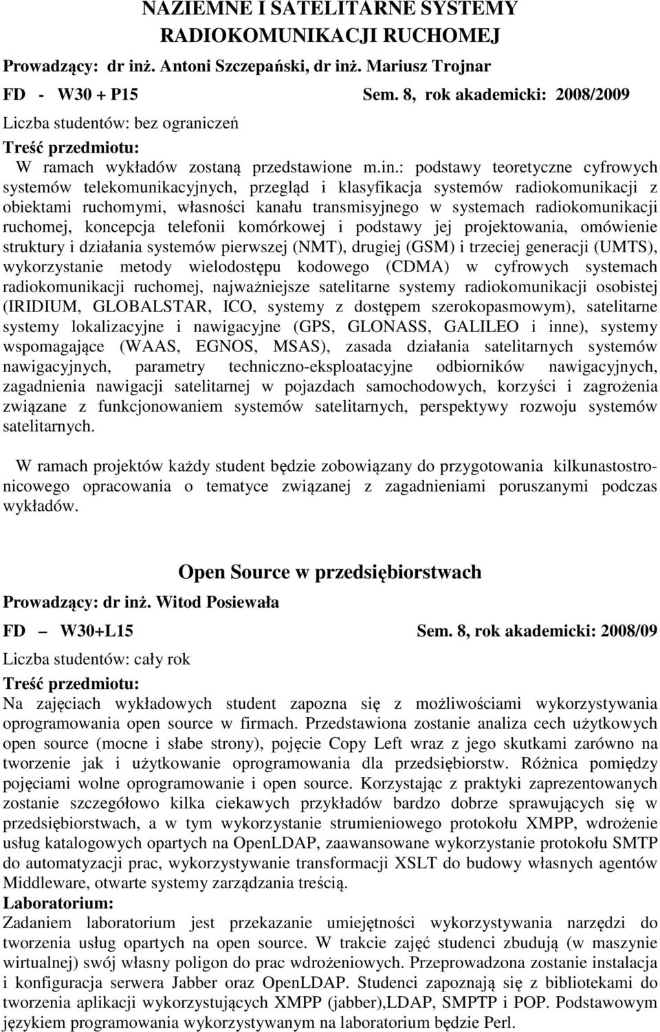 : podstawy teoretyczne cyfrowych systemów telekomunikacyjnych, przegląd i klasyfikacja systemów radiokomunikacji z obiektami ruchomymi, własności kanału transmisyjnego w systemach radiokomunikacji