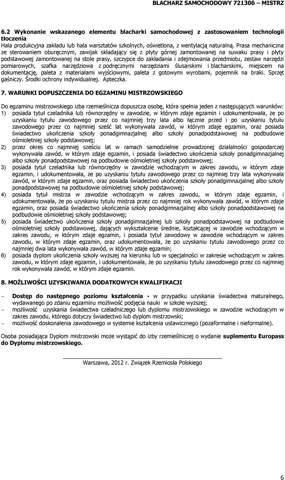 przedmiotu, zestaw narzędzi pomiarowych, szafka narzędziowa z podręcznymi narzędziami ślusarskimi i blacharskimi, miejscem na dokumentację, paleta z materiałami wyjściowymi, paleta z gotowymi