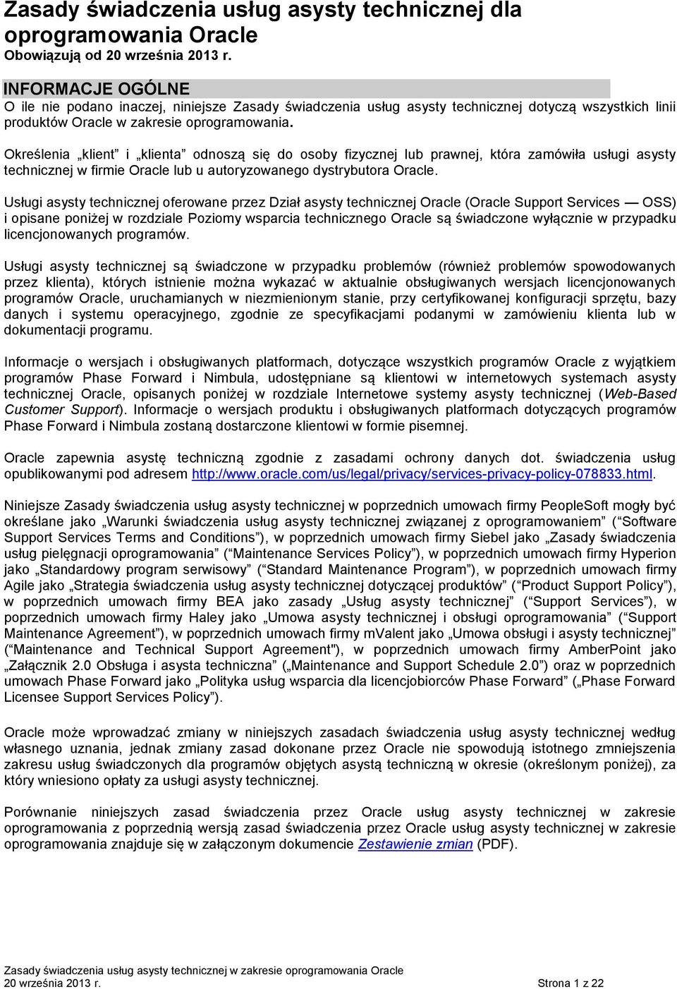 Określenia klient i klienta odnoszą się do osoby fizycznej lub prawnej, która zamówiła usługi asysty technicznej w firmie Oracle lub u autoryzowanego dystrybutora Oracle.