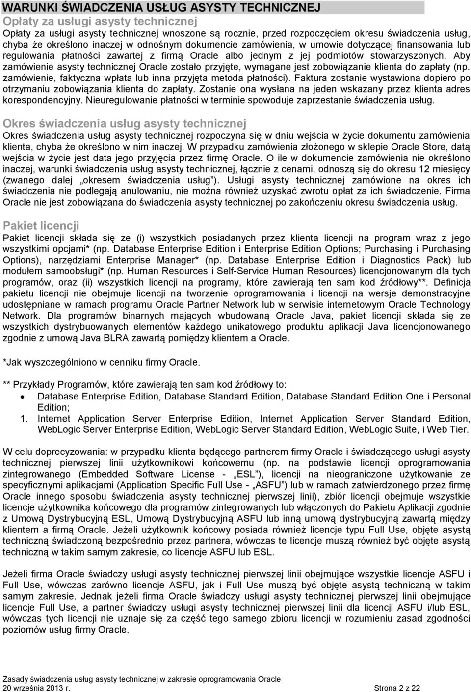 Aby zamówienie asysty technicznej Oracle zostało przyjęte, wymagane jest zobowiązanie klienta do zapłaty (np. zamówienie, faktyczna wpłata lub inna przyjęta metoda płatności).